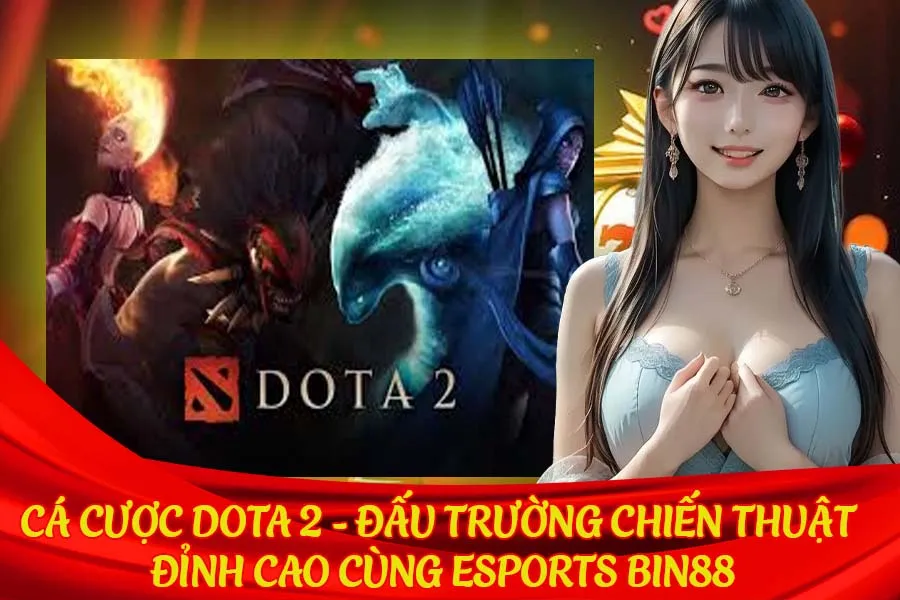 Cá cược Esports Bin88 Dota 2